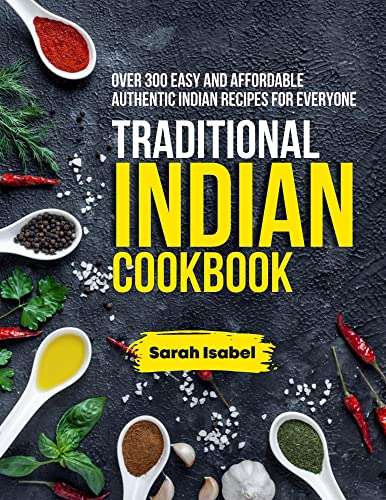 Traditional Indian Cookbook: Over 300 Easy and Affordable Authentic Indian Recipes for Everyone Kindle Edition - Now Free @ Amazon