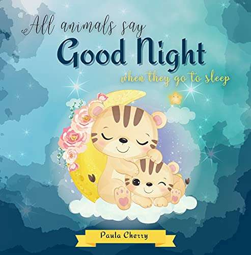 Children's Book - Paula Cherry - All Animals Say Good Night When They Go To Sleep : A Cute Bedtime Story for Toddlers Kindle Edition