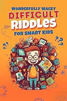 Wonderfully Wacky Difficult Riddles For Smart Kids: A Collection of Challenging Brain Teasers & Entertaining Fun Facts - Kindle Edition