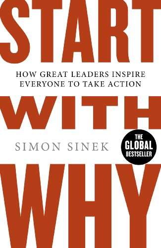 Simon Sinek - Start With Why: The Inspiring Million-Copy Bestseller That Will Help You Find Your Purpose Kindle Edition - 99p @ Amazon