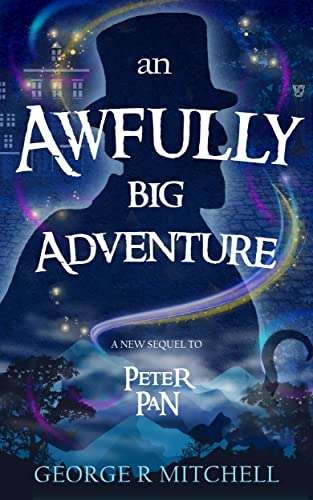 An Awfully Big Adventure: A new sequel to Peter Pan by George R Mitchell FREE on Kindle @ Amazon