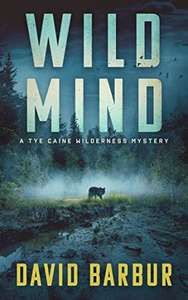 Wild Mind: A Tye Caine Wilderness Mystery by David Barbur - Kindle Edition