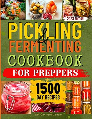 Pickling & Fermenting Cookbook for Preppers: 1500 Days of Easy Homemade ...