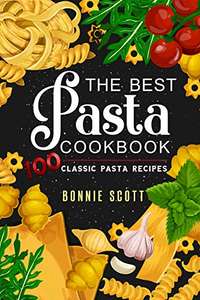 The Best Pasta Cookbook: 100 Classic Pasta Recipes - Kindle Edition