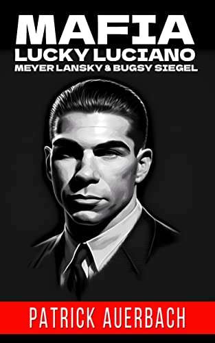 Mafia Lucky Luciano Meyer Lansky & Bugsy Siegel : The Life And Crimes Of Notorious Gangsters Kindle Edition - Now Free @ Amazon