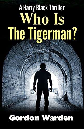 UK Crime Thrillers - Gordon Warden - Who Is The Tigerman? + The Cheat Killers: Harry Black Thrillers Kindle Edition - Both Free @ Amazon
