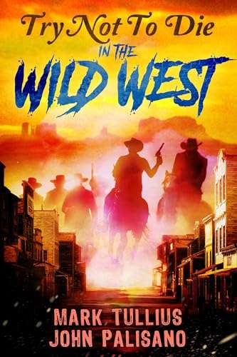 Try Not to Die: In the Wild West: An Interactive Adventure - Kindle Edition