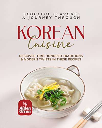 Seoulful Flavors - A Journey Through Korean Cuisine - Free Kindle Cookbook @ Amazon