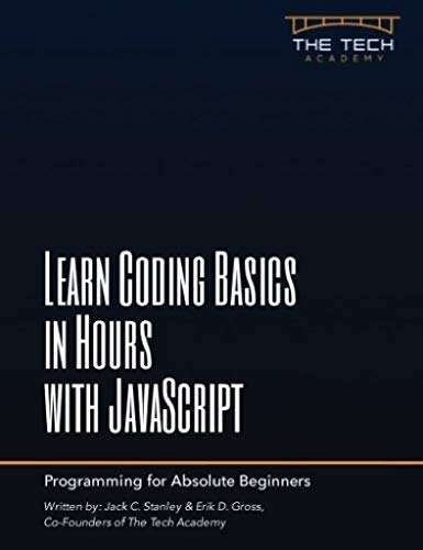 Learn Coding Basics in Hours with JavaScript: An Introduction to Computer Programming for Absolute Beginners Kindle Edition