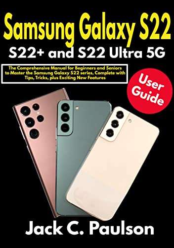 Samsung Galaxy S22, S22+ and S22 Ultra 5G User Guide: The Comprehensive Manual for Beginners and Seniors - Kindle Edition