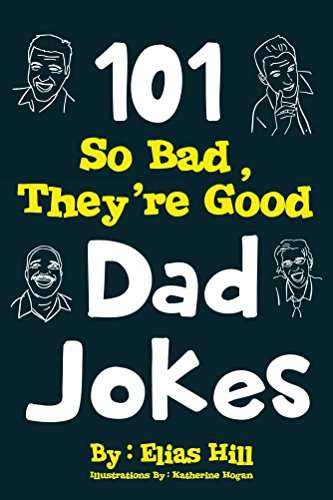 101 So Bad, They're Good Dad Jokes Kindle Edition
