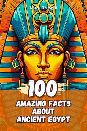 100 Amazing Facts about Ancient Egypt Kindle Edition