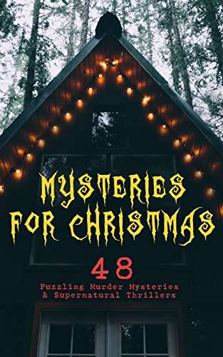 Various Classic Authors - Mysteries for Christmas: 48 Puzzling Murder Mysteries & Supernatural Thrillers Kindle Edition - Free @ Amazon