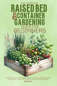The Complete Raised Bed and Container Gardening Guide for Beginners Kindle Edition
