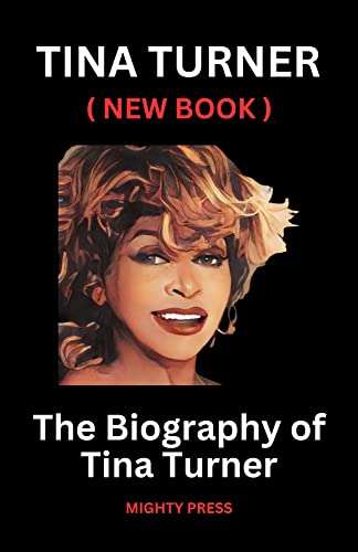 TINA TURNER ( NEW BOOK ): The Biography of Tina Turner Kindle Edition