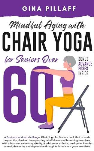 Mindful Aging with Chair Yoga for Seniors over 60: A 7-minute Workout Challenge Kindle Edition