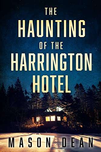 The Haunting of The Harrington Hotel: A Riveting Haunted House Mystery by Mason Dean FREE on Kindle @ Amazon