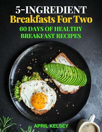5-Ingredient Breakfasts for Two: 60 Days of Healthy Breakfast Recipes (5-Ingredient Cooking for Two Book 1) Kindle Edition