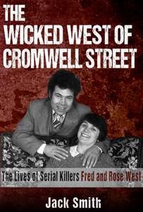 The Wicked West of Cromwell Street: The Lives of Serial Killers Fred and Rose West (Serial Killer True Crime Books Book 16) Kindle Edition