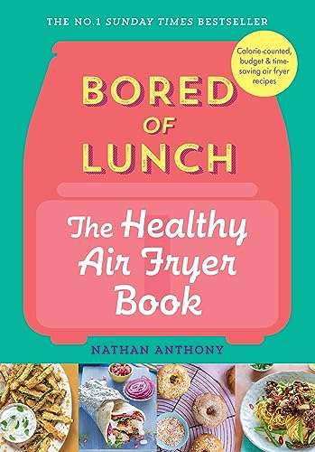 Nathan Anthony Bored of Lunch: The Healthy Air Fryer Book Bored of Lunch, Hard Cover