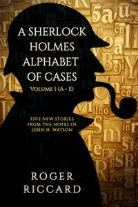 A Sherlock Holmes Alphabet of Cases: Volume 1 (A-E) Kindle Edition