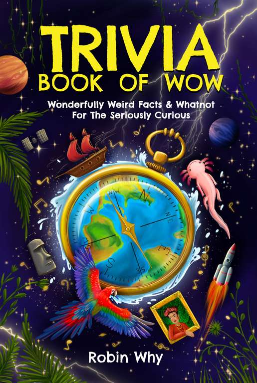 Trivia Book of Wow: Wonderfully Weird Facts & Whatnot. For the Seriously Curious. Kindle Edition