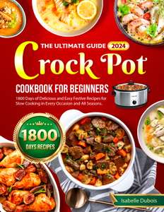 The Ultimate Guide 2024 Crock Pot Cookbook for Beginners Kindle Edition