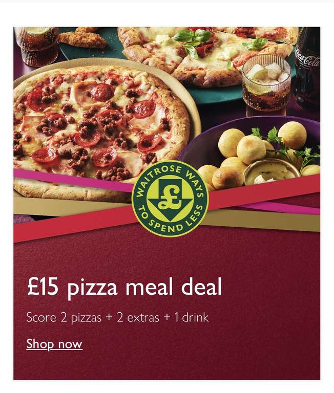 £15 Pizza Meal deal - 2 Pizzas + 2 Extras + Drink @ Waitrose & Partners