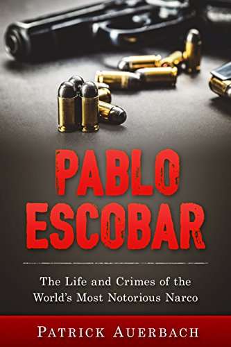 Pablo Escobar: The Life and Crimes of the World’s Most Notorious Narco (History Books), Kindle Edition