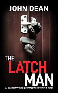 Excellent UK Crime Thriller - John Dean - THE LATCH MAN: DCI Blizzard investigates Kindle Edition - Free @ Amazon