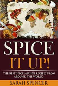 Spice It Up!: The Best Spice Mixing Recipes from Around the World Kindle Edition