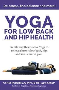Yoga For Low Back and Hip Health: Yoga for back pain relief - gentle yoga and restorative yoga Kindle Edition - Now Free @ Amazon