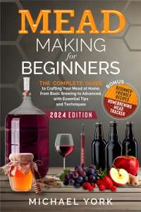 Mead Making for Beginners: The Complete Guide - Kindle Edition