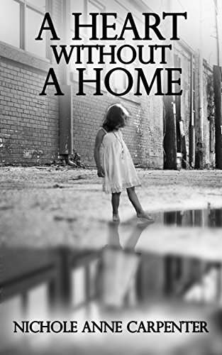A Heart Without A Home: A memoir about homelessness through the eyes of a young girl (Memoirs of Nichole Anne Carpenter) - Kindle Edition