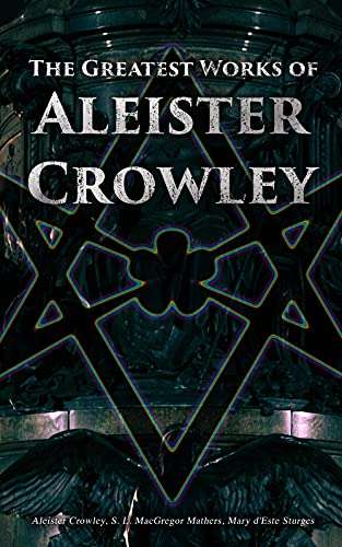 The Greatest Works of Aleister Crowley Kindle Edition