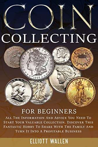 COIN COLLECTING For Begginers: All The Information & Advice You Need To Start Your Valuable Collection - FREE Kindle @ Amazon