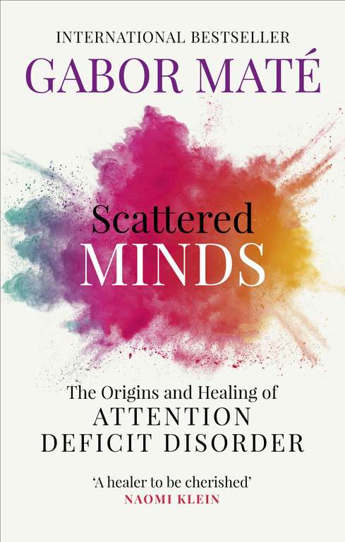 Scattered Minds: The Origins and Healing of Attention Deficit Disorder by Gabor Maté - Kindle Edition