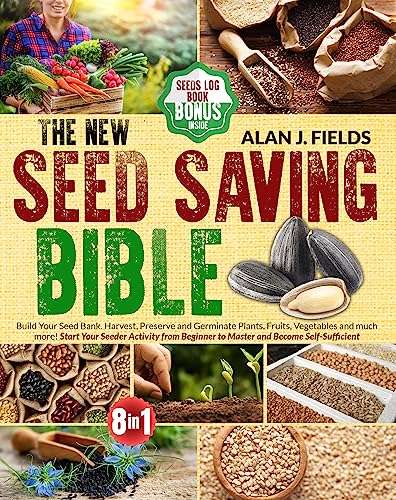 The New Seed Saving Bible: Build Your Seed Bank. Harvest, Preserve and Germinate Plants, Fruits, Vegetables and much more! Kindle Edition