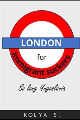 London for immigrant suckers; So long Yugoslavia