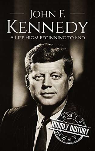John F. Kennedy: A Life From Beginning to End - Kindle Book