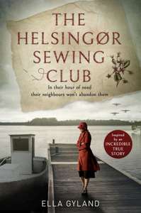 The Helsingør Sewing Club: World War Two historical fiction inspired by a remarkable true story - 99p Kindle edition @ Amazon