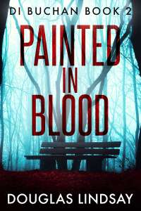 Uk Crime Thriller - Douglas Lindsay - Painted In Blood: A Chilling Scottish Murder Mystery (DI Buchan Book 2) Kindle Edition