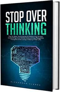 Stop Over Thinking: The 34 Best Techniques... - Kindle - Free @ Amazon