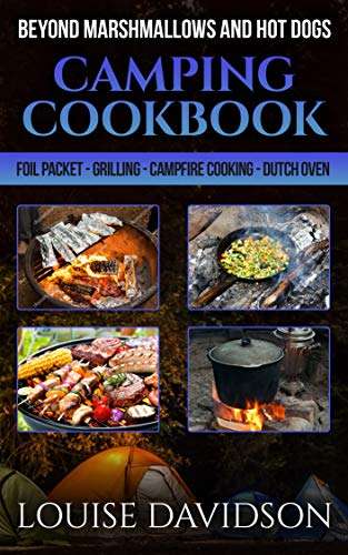 Camping Cookbook Beyond Marshmallows and Hot Dogs: Kindle Edition