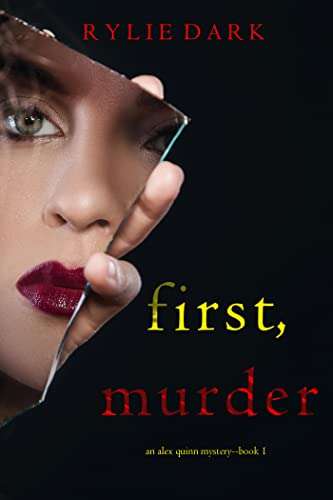 Rylie Dark - First, Murder (An Alex Quinn Suspense Thriller—Book One) Kindle Edition