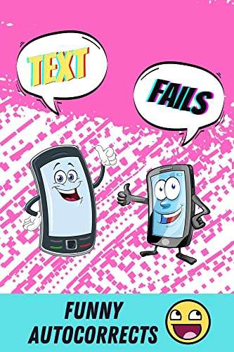 Text Fails: Hilarious Text Messages, Funny Autocorrects and iPhone Fails Kindle Edition - Free @ Amazon