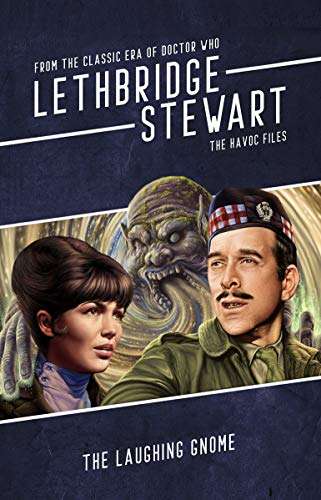 Lethbridge-Stewart - The Havoc Files - The Laughing Gnome: A Doctor Who spin-off anthology Kindle Edition