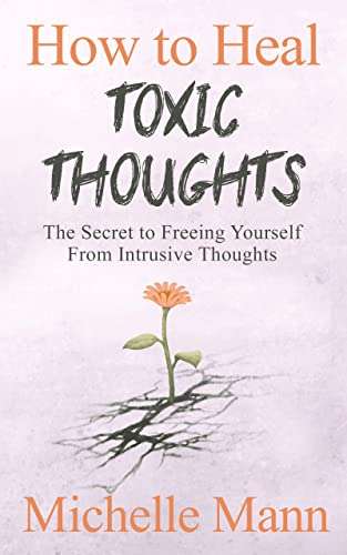 How to Heal Toxic Thoughts & Stop Negative Thinking - Kindle - Free @ Amazon