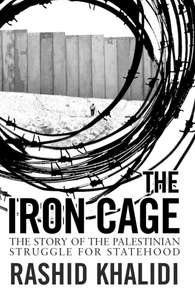 Rashid Khalidi: The Iron Cage: The Story of the Palestinian Struggle for Statehood - Kindle Edition