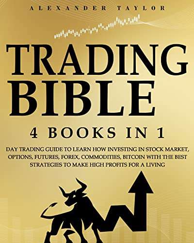 Trading Bible: 4 Books In 1: Day Trading Guide to Learn How Investing in Stock Market, Options, Futures, Forex & more - FREE Kindle @ Amazon